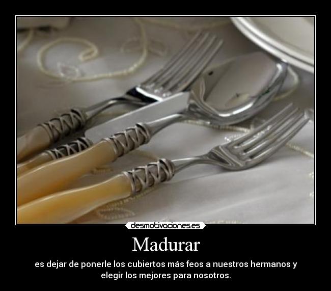 carteles madurar madurar dejar ponerle los cubiertos mas feos nuestros hermanos desmotivaciones