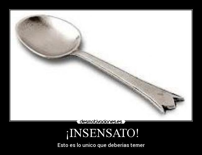 ¡INSENSATO! - Esto es lo unico que deberias temer