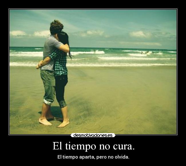 El tiempo no cura. -