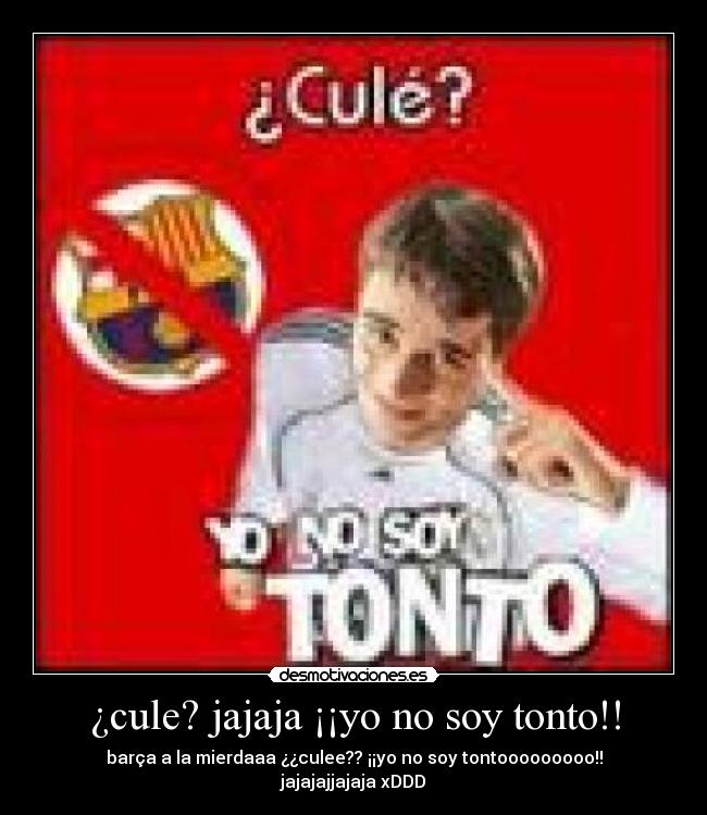 ¿cule? jajaja ¡¡yo no soy tonto!! -