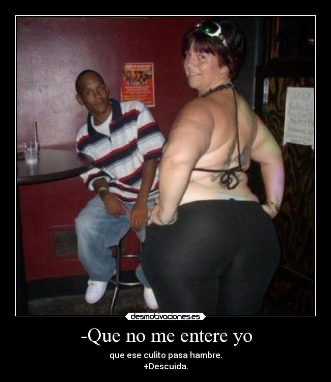 -Que no me entere yo -