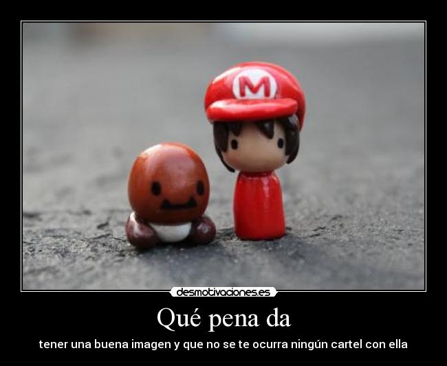 Qué pena da - tener una buena imagen y que no se te ocurra ningún cartel con ella