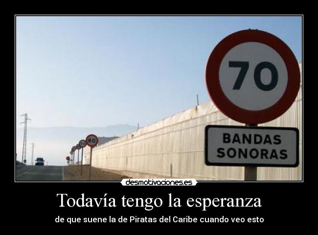 Todavía tengo la esperanza - de que suene la de Piratas del Caribe cuando veo esto