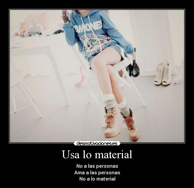 Usa lo material -