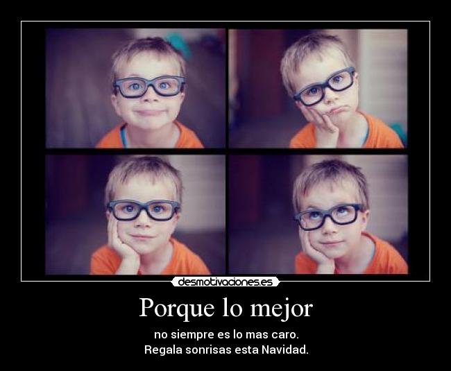 Porque lo mejor - no siempre es lo mas caro.
Regala sonrisas esta Navidad.