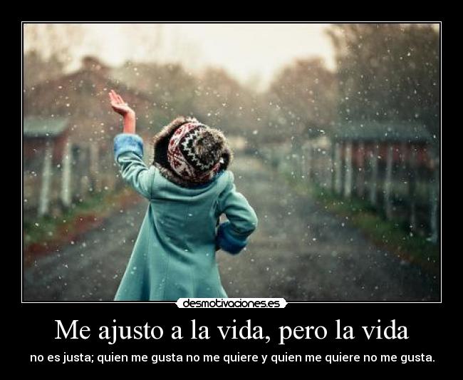 Me ajusto a la vida, pero la vida -