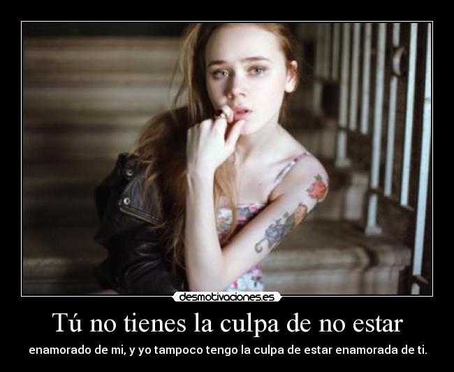 Tú no tienes la culpa de no estar - 