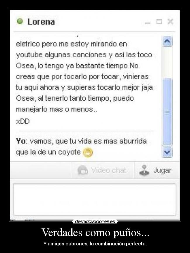 Verdades como puños... - Y amigos cabrones; la combinación perfecta.