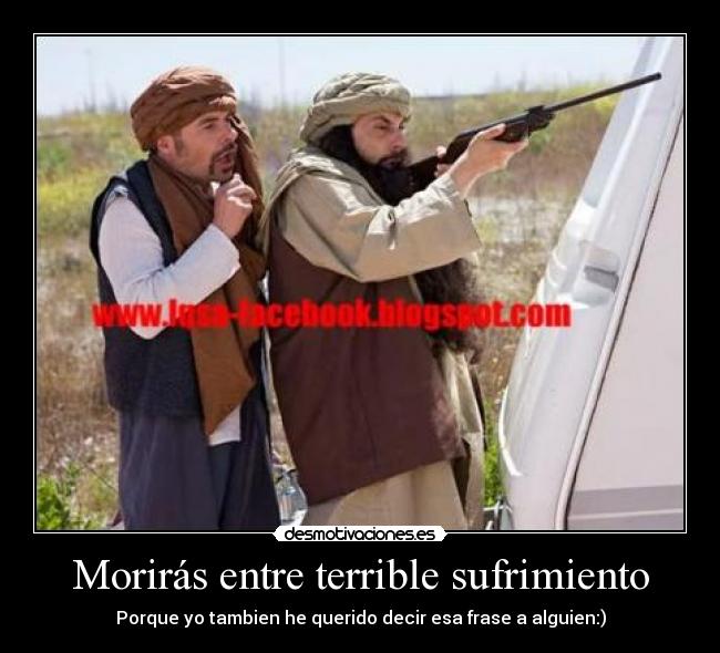 Morirás entre terrible sufrimiento -