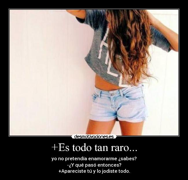 +Es todo tan raro... -