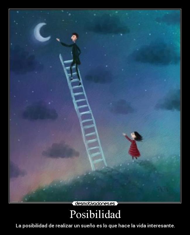 Posibilidad - La posibilidad de realizar un sueño es lo que hace la vida interesante.