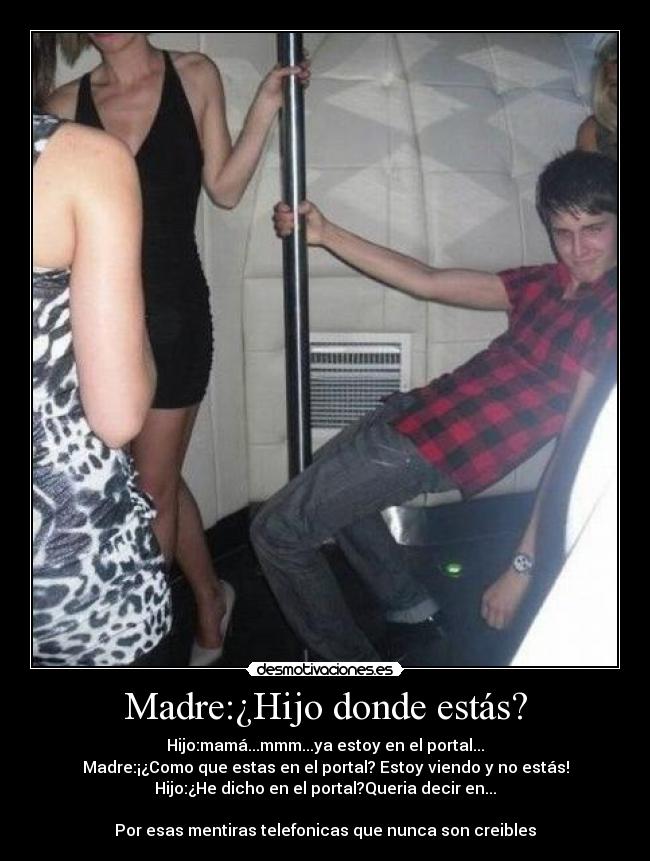 Madre:¿Hijo donde estás? -