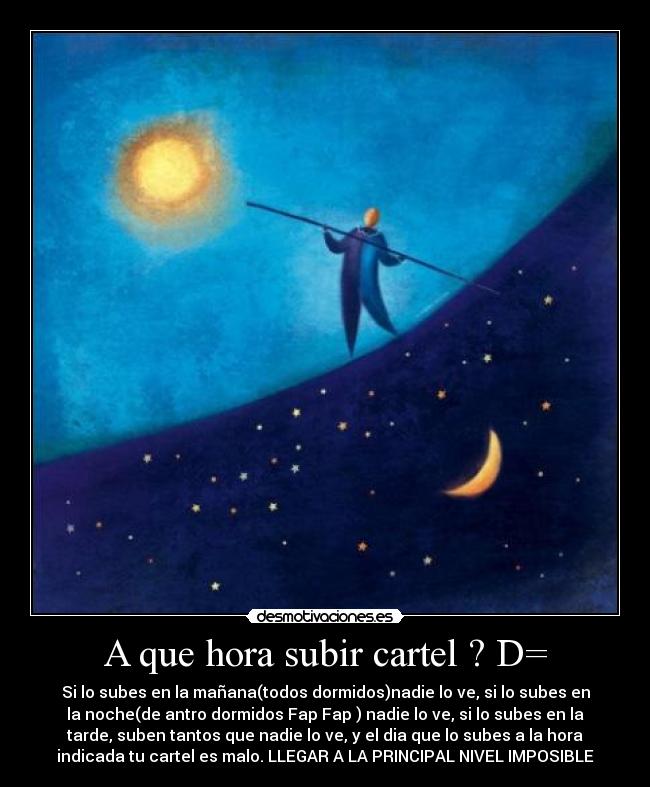 A que hora subir cartel ? D= -