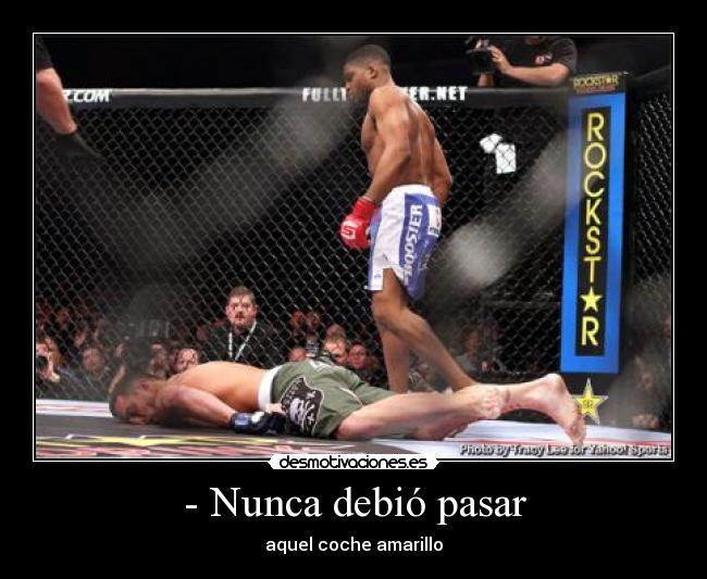 - Nunca debió pasar - aquel coche amarillo