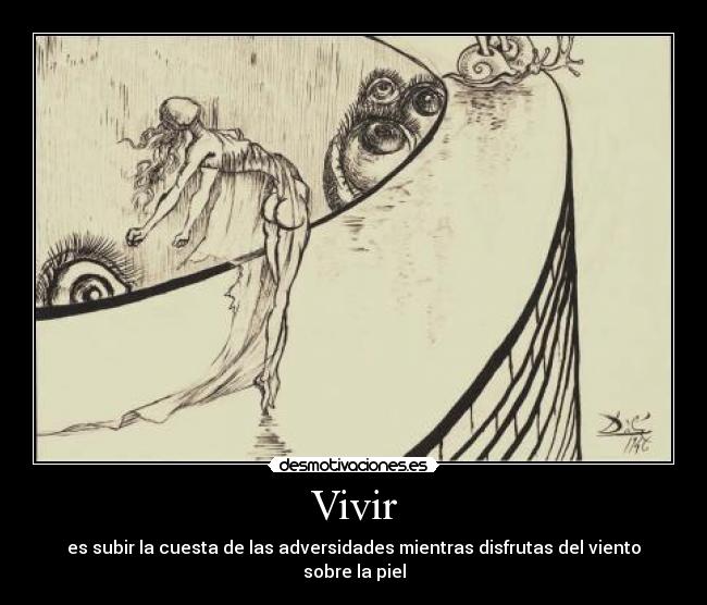 Vivir - es subir la cuesta de las adversidades mientras disfrutas del viento sobre la piel