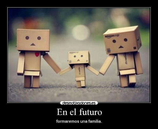 En el futuro - formaremos una familia.