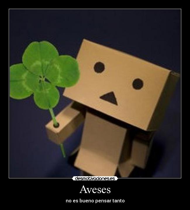 Aveses - no es bueno pensar tanto