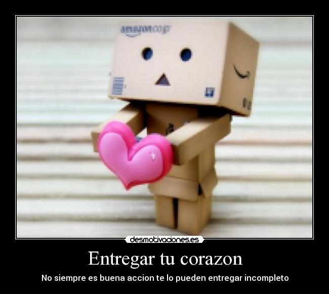Entregar tu corazon - No siempre es buena accion te lo pueden entregar incompleto