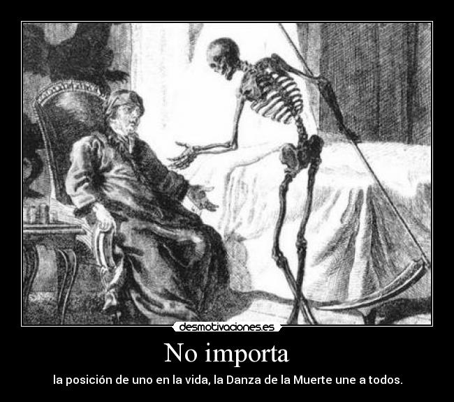 No importa - la posición de uno en la vida, la Danza de la Muerte une a todos.