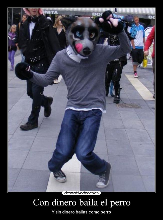 Con dinero baila el perro -