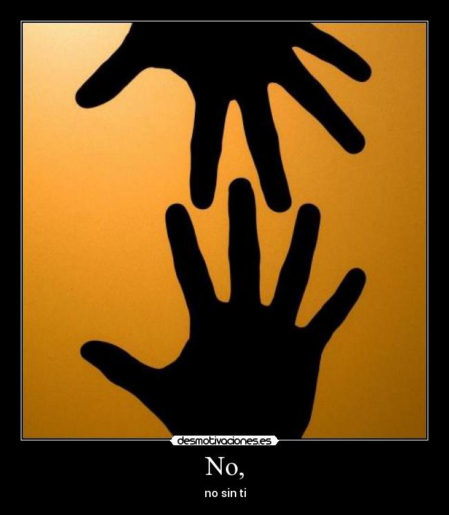 No, - no sin ti
