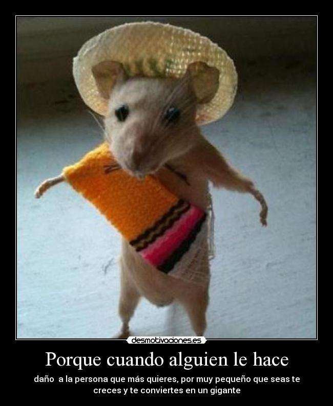 Porque cuando alguien le hace -