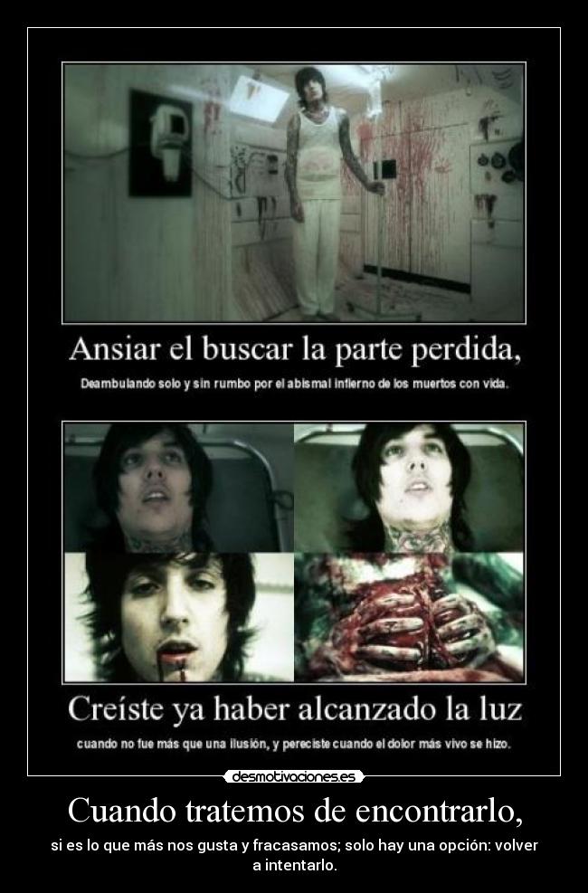 Cuando tratemos de encontrarlo, - si es lo que más nos gusta y fracasamos; solo hay una opción: volver a intentarlo.