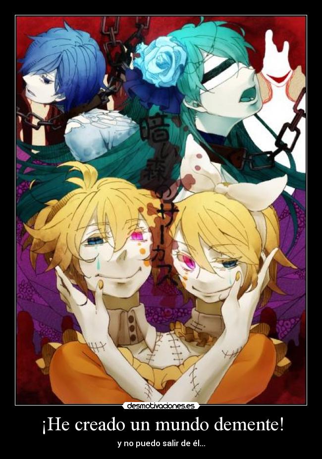 ¡He creado un mundo demente! -