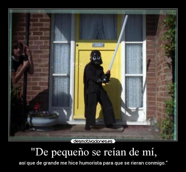 De pequeño se reían de mí, -