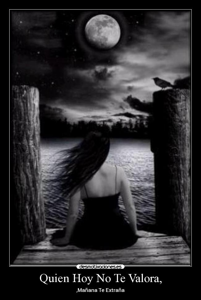 Quien Hoy No Te Valora, - ,Mañana Te Extraña