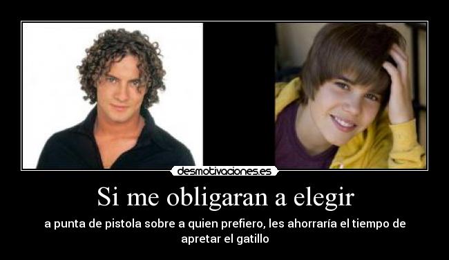 Si me obligaran a elegir - a punta de pistola sobre a quien prefiero, les ahorraría el tiempo de apretar el gatillo