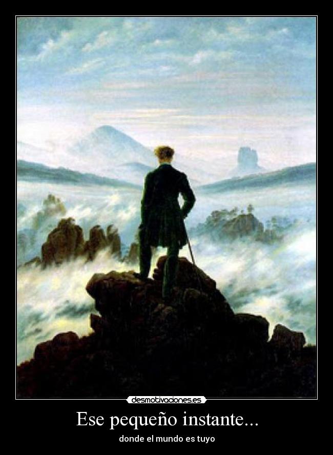 Ese pequeño instante... - donde el mundo es tuyo
