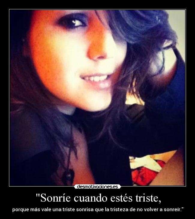 Sonríe cuando estés triste, - 
