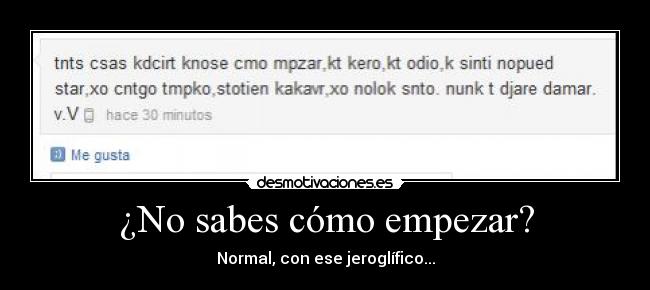 ¿No sabes cómo empezar? - Normal, con ese jeroglífico...