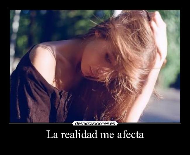 La realidad me afecta - 