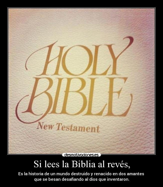 Si lees la Biblia al revés, -