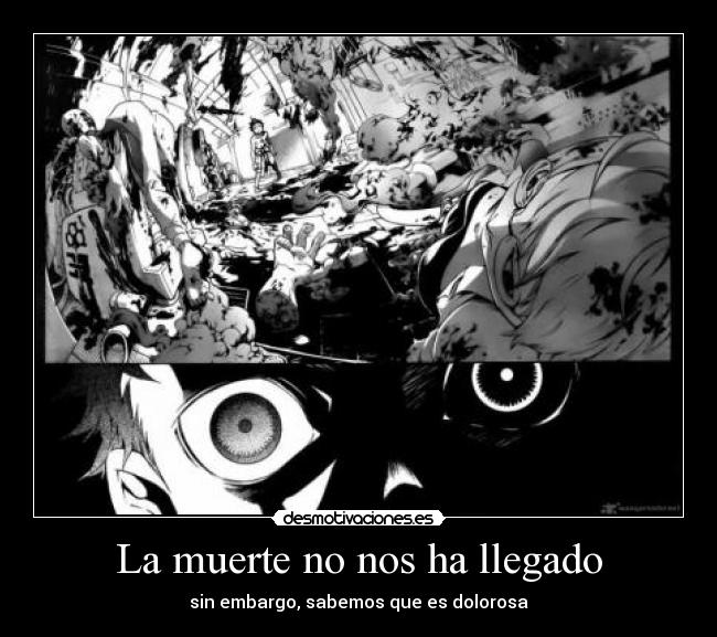 La muerte no nos ha llegado - sin embargo, sabemos que es dolorosa