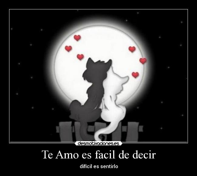 Te Amo es facil de decir - difícil es sentirlo