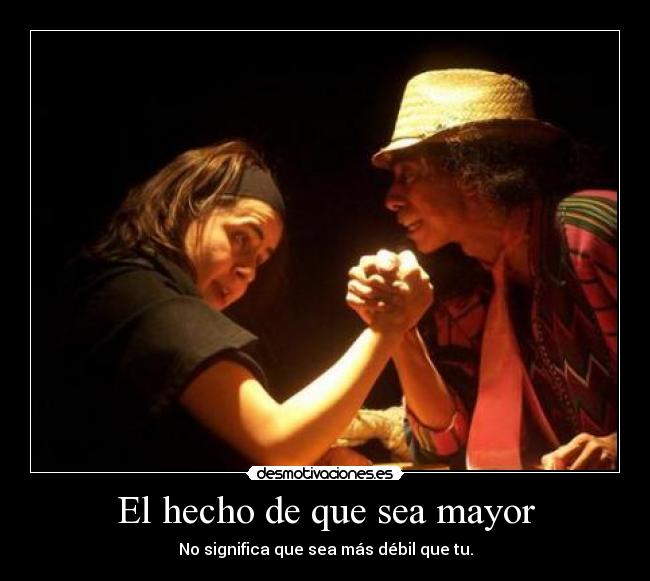 El hecho de que sea mayor -