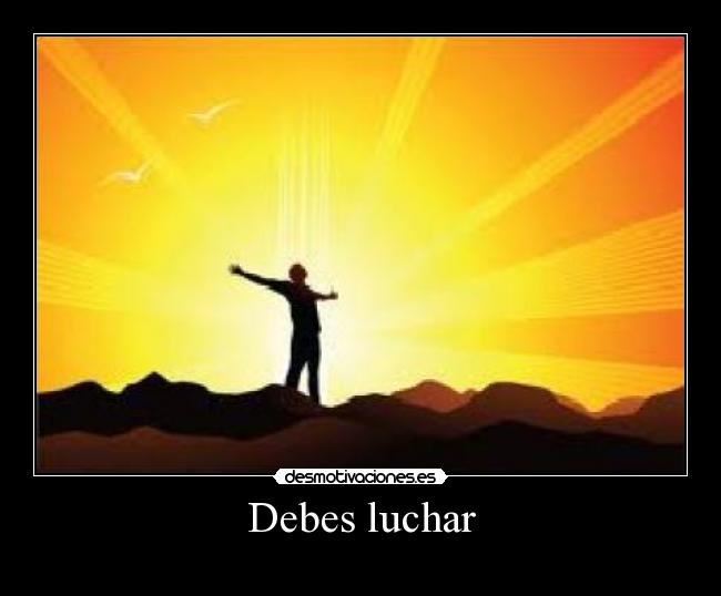 Debes luchar -
