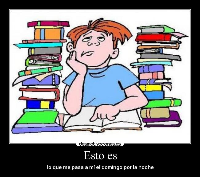 Esto es - lo que me pasa a mí el domingo por la noche