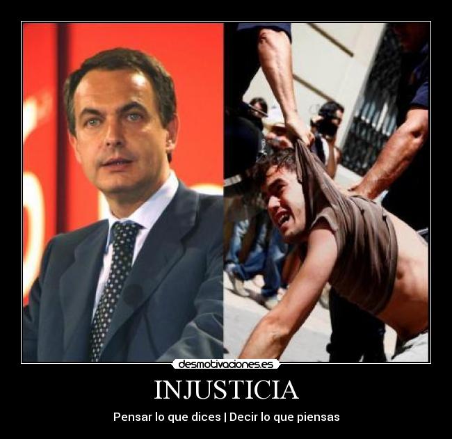 INJUSTICIA - Pensar lo que dices | Decir lo que piensas