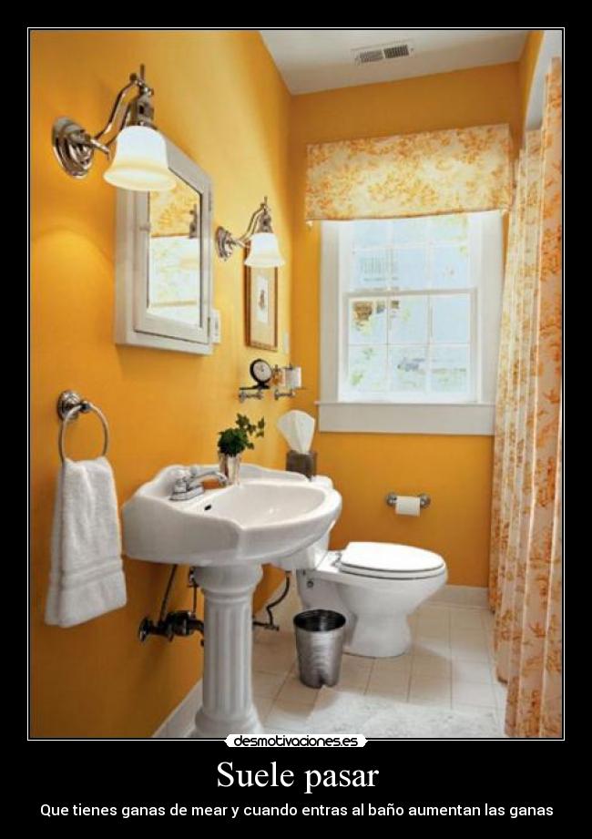 Suele pasar - Que tienes ganas de mear y cuando entras al baño aumentan las ganas