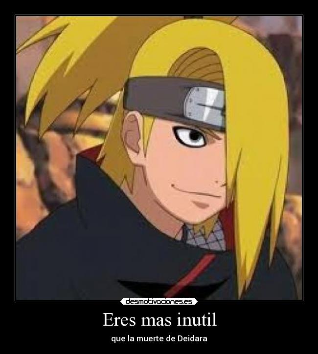 Eres mas inutil - que la muerte de Deidara