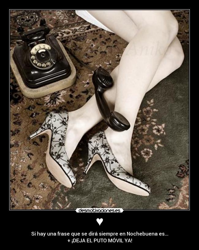 ♥ - Si hay una frase que se dirá siempre en Nochebuena es...
+ ¡DEJA EL PUTO MÓVIL YA!
