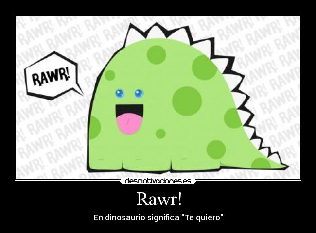 Rawr! - En dinosaurio significa Te quiero