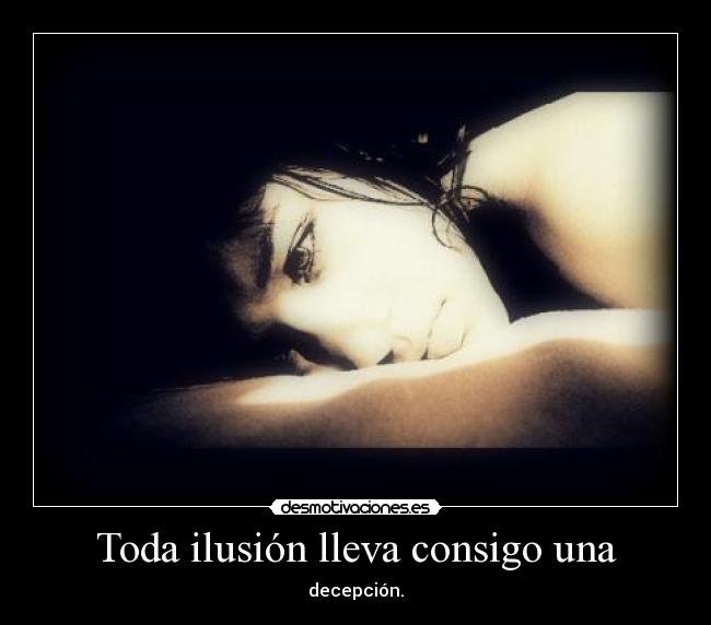 Toda ilusión lleva consigo una - 