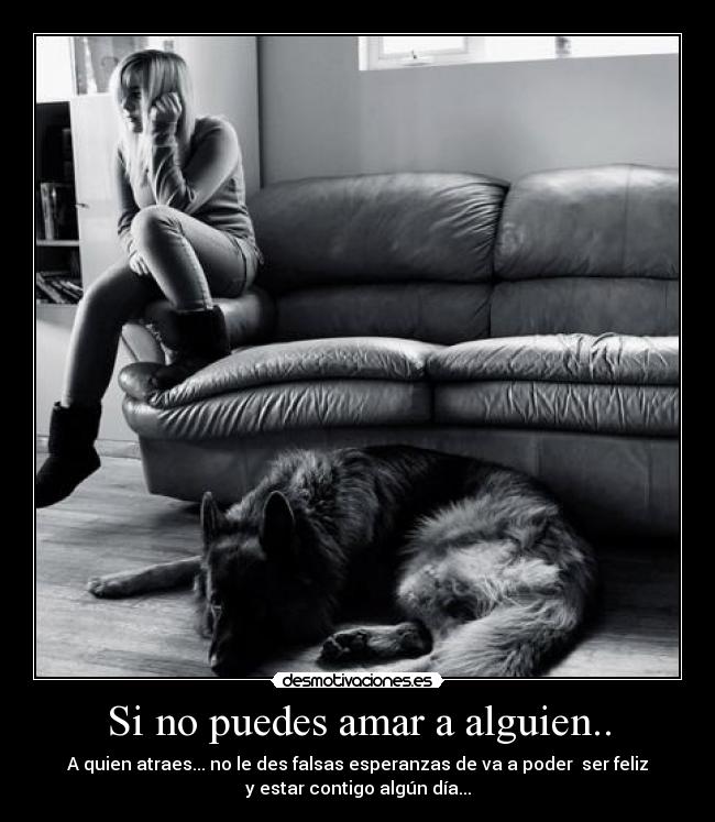 Si no puedes amar a alguien.. -