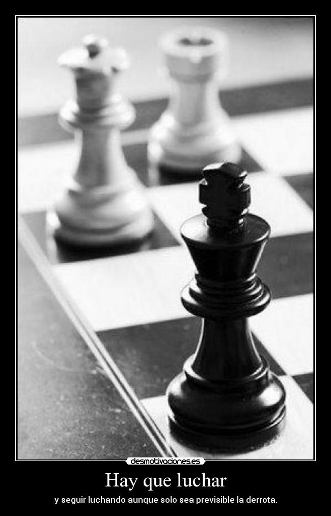 Hay que luchar - y seguir luchando aunque solo sea previsible la derrota.
