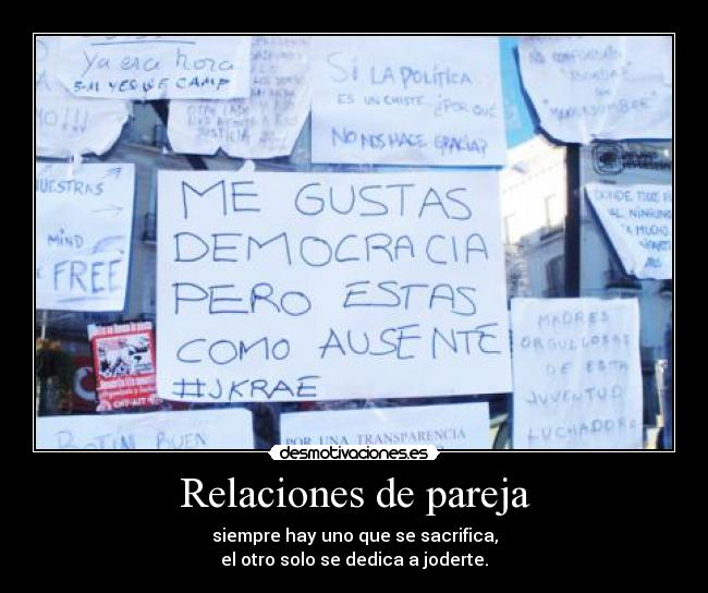Relaciones de pareja - siempre hay uno que se sacrifica,
el otro solo se dedica a joderte.